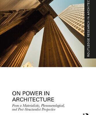 خرید و دانلود نسخه کامل کتاب On Power in Architecture: From a Materialistic, Phenomenological, and Post-Structuralist Perspective