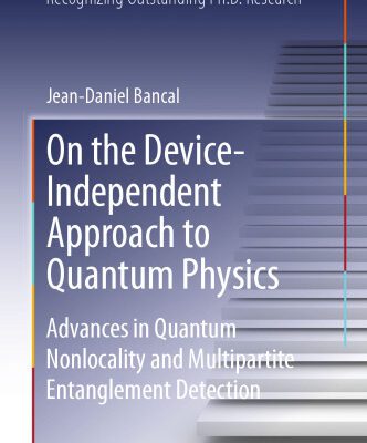 خرید و دانلود نسخه کامل کتاب On the Device-Independent Approach to Quantum Physics: Advances in Quantum Nonlocality and Multipartite Entanglement Detection