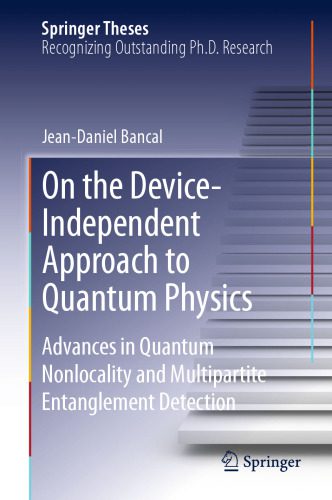 خرید و دانلود نسخه کامل کتاب On the Device-Independent Approach to Quantum Physics: Advances in Quantum Nonlocality and Multipartite Entanglement Detection_68bdf3fba1195.jpeg خرید و دانلود نسخه کامل کتاب On the Device-Independent Approach to Quantum Physics: Advances in Quantum Nonlocality and Multipartite Entanglement Detection