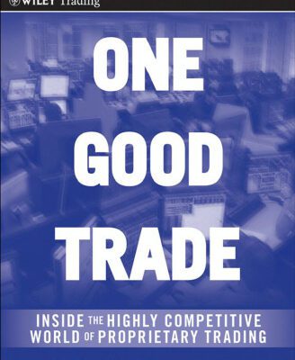 خرید و دانلود نسخه کامل کتاب One Good Trade: Inside the Highly Competitive World of Proprietary Trading (Wiley Trading)