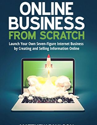 خرید و دانلود نسخه کامل کتاب Online Business from Scratch: Launch Your Own Seven-Figure Internet Business by Creating and Selling Information Online – + PDF
