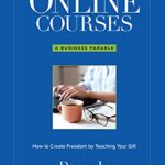 خرید و دانلود نسخه کامل کتاب Online Courses: A Business Parable About How to Create Freedom by Teaching Your Gift (The Online Course Business Success Series) –  +  PDF