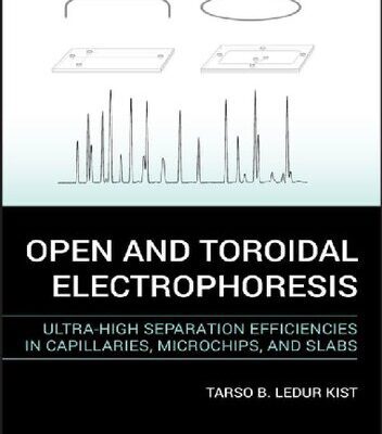 خرید و دانلود نسخه کامل کتاب Open and Toroidal Electrophoresis: Ultra-High Separation Efficiencies in Capillaries, Microchips and Slabs