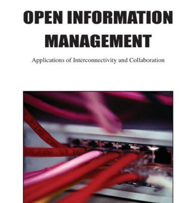 خرید و دانلود نسخه کامل کتاب Open Information Management: Applications of Interconnectivity and Collaboration (Premier Reference Source)
