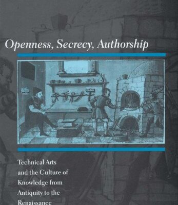 خرید و دانلود نسخه کامل کتاب Openness, Secrecy, Authorship: Technical Arts and the Culture of Knowledge from Antiquity to the Renaissance
