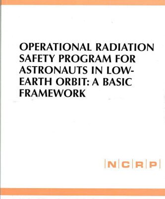 خرید و دانلود نسخه کامل کتاب Operational Radiation Safety Program for Astronauts in Low-Earth Orbit: A Basic Framework (Ncrp Report, No. 142)