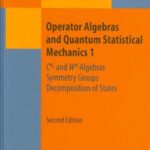 خرید و دانلود نسخه کامل کتاب Operator Algebras and Quantum Statistical Mechanics 1: C*- And W*-Algebras. Symmetry Groups. Decomposition of States