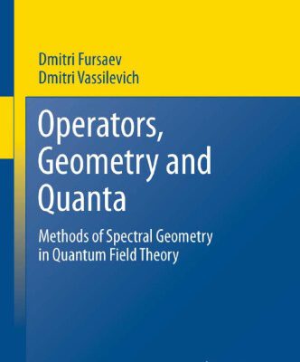 خرید و دانلود نسخه کامل کتاب Operators, Geometry and Quanta: Methods of Spectral Geometry in Quantum Field Theory