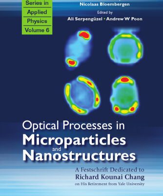 خرید و دانلود نسخه کامل کتاب Optical Processes in Microparticles and Nanostructures: A Festschrift Dedicated to Richard Kounai Chang on His Retirement from Yale University
