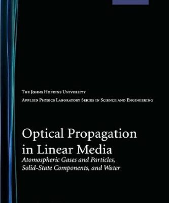 خرید و دانلود نسخه کامل کتاب Optical Propagation in Linear Media: Atmospheric Gases and Particles, Solid-State Components, and Water (Johns Hopkins University Applied Physics Laboratory Series in Science & Engineering)