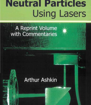 خرید و دانلود نسخه کامل کتاب Optical Trapping and Manipulation of Neutral Particles Using Lasers: A Reprint Volume With Commentaries