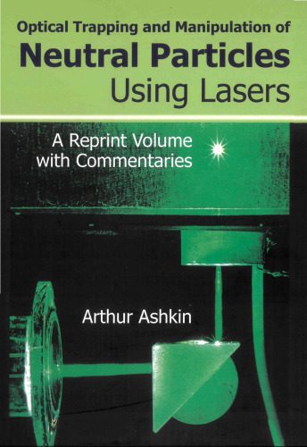 خرید و دانلود نسخه کامل کتاب Optical Trapping and Manipulation of Neutral Particles Using Lasers: A Reprint Volume With Commentaries_68beb6a37707e.jpeg خرید و دانلود نسخه کامل کتاب Optical Trapping and Manipulation of Neutral Particles Using Lasers: A Reprint Volume With Commentaries