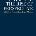خرید و دانلود نسخه کامل کتاب Optics and the Rise of Perspective. A Study in Network Knowledge Diffusion