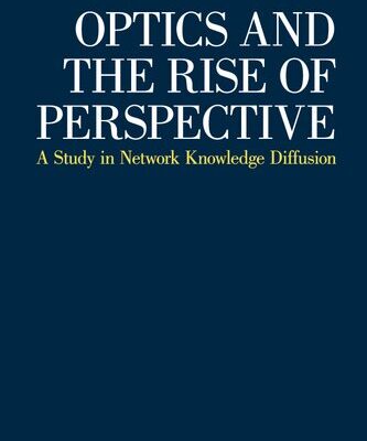 خرید و دانلود نسخه کامل کتاب Optics and the Rise of Perspective. A Study in Network Knowledge Diffusion