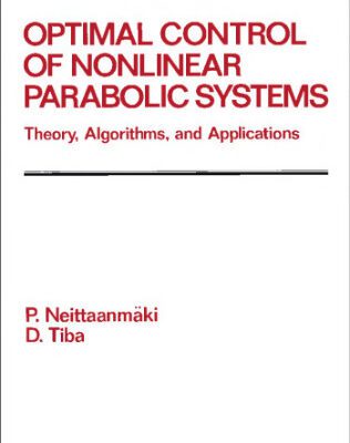 خرید و دانلود نسخه کامل کتاب Optimal control of nonlinear parabolic systems: theory, algorithms, and applications
