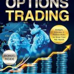 خرید و دانلود نسخه کامل کتاب Options Trading [All-in-1]: 34 Techniques, Tactics, & Strategies to Profit in the Financial Markets. The Ultimate In-Depth Guide for Beginners. Analyze, Execute, & Reduce Risks to Grow Your Net Worth –  +  Pdf