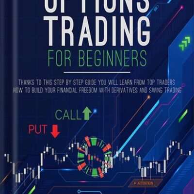 خرید و دانلود نسخه کامل کتاب Options Trading for Beginners: Thanks to this Step by Step Guide You Will Learn from Top Traders How to Build Your Financial Freedom with Derivatives and Swing Trading by Matthew Ray Russell
