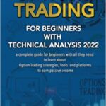 خرید و دانلود نسخه کامل کتاب Options Trading for Beginners With Technical Analysis 2022:  A Complete Guide for Beginners With All They Need to Learn About Options Trading Strategies [2022] –  +  PDF