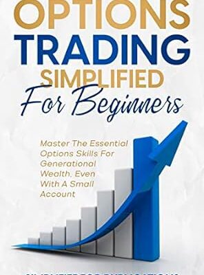 خرید و دانلود نسخه کامل کتاب Options Trading Simplified For Beginners: Master The Essential Options Skills For Generational Wealth Even With A Small Account –  +  Pdf