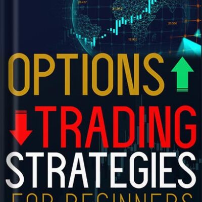 خرید و دانلود نسخه کامل کتاب Options Trading Strategies for Beginners: A Crash Course with Tested Strategies for Smart Investing & Risk Management to Make Profits and Start Toward Financial Freedom by Matthew Jakob