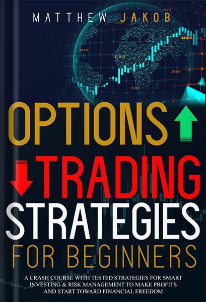 خرید و دانلود نسخه کامل کتاب Options Trading Strategies for Beginners: A Crash Course with Tested Strategies for Smart Investing & Risk Management to Make Profits and Start Toward Financial Freedom by Matthew Jakob_68bf577642598.jpeg خرید و دانلود نسخه کامل کتاب Options Trading Strategies for Beginners: A Crash Course with Tested Strategies for Smart Investing & Risk Management to Make Profits and Start Toward Financial Freedom by Matthew Jakob