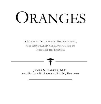 خرید و دانلود نسخه کامل کتاب Oranges: A Medical Dictionary, Bibliography, And Annotated Research Guide to Internet References