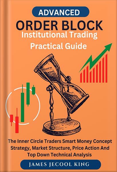 خرید و دانلود نسخه کامل کتاب ORDER BLOCK INSTITUTIONAL TRADING PRACTICAL GUIDE : The Inner Circle Traders Smart Money Concept Strategy, Market Structure, Price Action And Top Down Technical Analysis by James Jecool King_68bf4a2e1619a.jpeg خرید و دانلود نسخه کامل کتاب ORDER BLOCK INSTITUTIONAL TRADING PRACTICAL GUIDE : The Inner Circle Traders Smart Money Concept Strategy, Market Structure, Price Action And Top Down Technical Analysis by James Jecool King