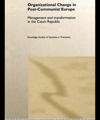 خرید و دانلود نسخه کامل کتاب Organisational Change in Post-Communist Europe: Management and Transformation in the Czech Republic (Routledge Studies of Societies in Transition, 11)