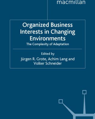 خرید و دانلود نسخه کامل کتاب Organized Business Interests in Changing Environments: The Complexity of Adaptation (Globalization and Governance)