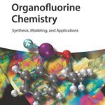 خرید و دانلود نسخه کامل کتاب Organofluorine Chemistry: Synthesis, Modeling, and Applications