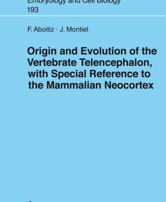 خرید و دانلود نسخه کامل کتاب Origin and Evolution of the Vertebrate Telencephalon, with Special Reference to the Mammalian Neocortex (Advances in Anatomy, Embryology and Cell Biology)