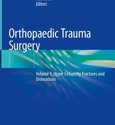 خرید و دانلود نسخه کامل کتاب Orthopaedic Trauma Surgery: Volume 1: Upper Extremity Fractures and Dislocations