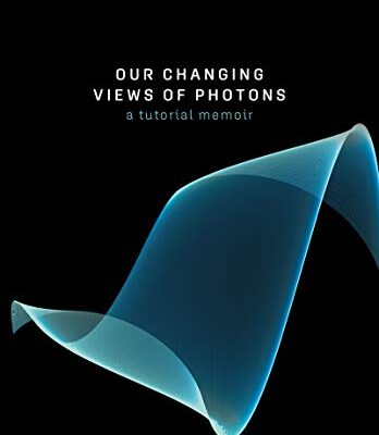 خرید و دانلود نسخه کامل کتاب Our Changing Views of Photons: A Tutorial Memoir