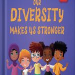 خرید و دانلود نسخه کامل کتاب Our Diversity Makes Us Stronger: Social Emotional Book for Kids about Diversity and Kindness (Children’s Book for Boys and Girls) (World of Kids Emotions) by Elizabeth Cole