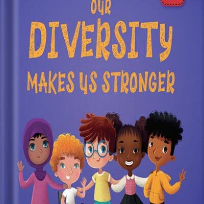 خرید و دانلود نسخه کامل کتاب Our Diversity Makes Us Stronger: Social Emotional Book for Kids about Diversity and Kindness (Children’s Book for Boys and Girls) (World of Kids Emotions) by Elizabeth Cole