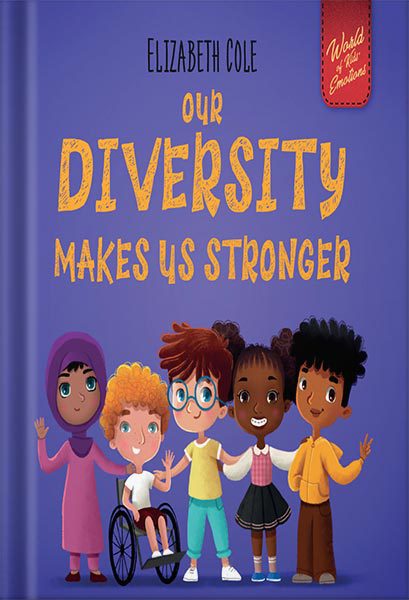 خرید و دانلود نسخه کامل کتاب Our Diversity Makes Us Stronger: Social Emotional Book for Kids about Diversity and Kindness (Children’s Book for Boys and Girls) (World of Kids Emotions) by Elizabeth Cole_68c03b968f57c.jpeg خرید و دانلود نسخه کامل کتاب Our Diversity Makes Us Stronger: Social Emotional Book for Kids about Diversity and Kindness (Children’s Book for Boys and Girls) (World of Kids Emotions) by Elizabeth Cole
