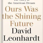 خرید و دانلود نسخه کامل کتاب Ours Was the Shining Future: The Story of the American Dream by David Leonhardt