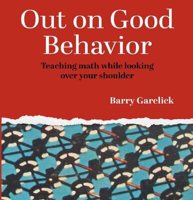 خرید و دانلود نسخه کامل کتاب Out on Good Behavior : Teaching math while looking over your shoulder