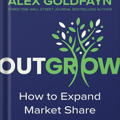 خرید و دانلود نسخه کامل کتاب Outgrow: How to Expand Market Share and Outsell Your Competition by Alex Goldfayn
