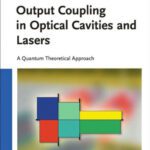 خرید و دانلود نسخه کامل کتاب Output Coupling in Optical Cavities and Lasers: A Quantum Theoretical Approach