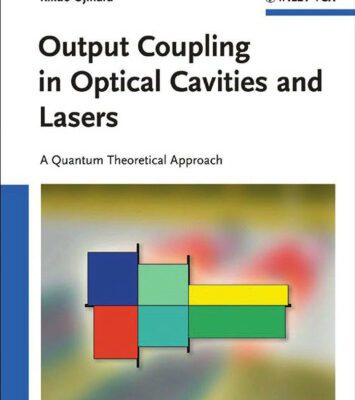خرید و دانلود نسخه کامل کتاب Output Coupling in Optical Cavities and Lasers: A Quantum Theoretical Approach