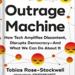 خرید و دانلود نسخه کامل کتاب Outrage Machine: How Tech Amplifies Discontent, Disrupts Democracy—And What We Can Do About It by Tobias Rose-Stockwell