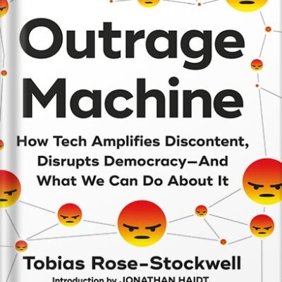 خرید و دانلود نسخه کامل کتاب Outrage Machine: How Tech Amplifies Discontent, Disrupts Democracy—And What We Can Do About It by Tobias Rose-Stockwell