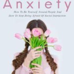 خرید و دانلود نسخه کامل کتاب Overcoming Social Anxiety: How to Be Yourself and How to Stop Being Afraid of Social Interaction