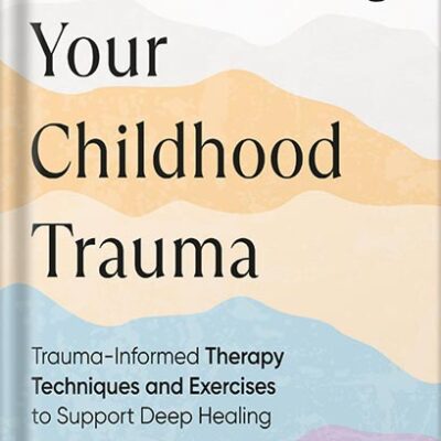 خرید و دانلود نسخه کامل کتاب Overcoming Your Childhood Trauma: Trauma-Informed Therapy Techniques and Exercises to Support Deep Healing by Sostenes B. Lima