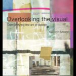 خرید و دانلود نسخه کامل کتاب Overlooking the Visual: Demystifying the Art of Design