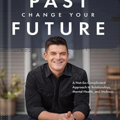 خرید و دانلود نسخه کامل کتاب Own Your Past Change Your Future: A Not-So-Complicated Approach to Relationships, Mental Health & Wellness by Dr. John Delony