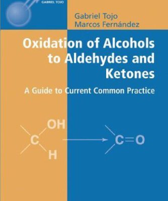 خرید و دانلود نسخه کامل کتاب Oxidation of Alcohols to Aldehydes and Ketones: A Guide to Current Common Practice (Basic Reactions in Organic Synthesis)