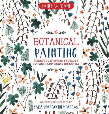 خرید و دانلود نسخه کامل کتاب Paint and Frame: Botanical Painting: Nearly 20 Inspired Projects to Paint and Frame Instantly