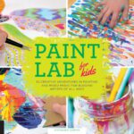 خرید و دانلود نسخه کامل کتاب Paint Lab for Kids: 52 Creative Adventures in Painting and Mixed Media for Budding Artists of All Ages
